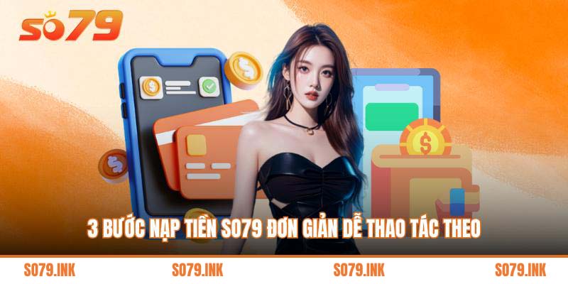 3 bước nạp tiền So79 đơn giản dễ thao tác theo