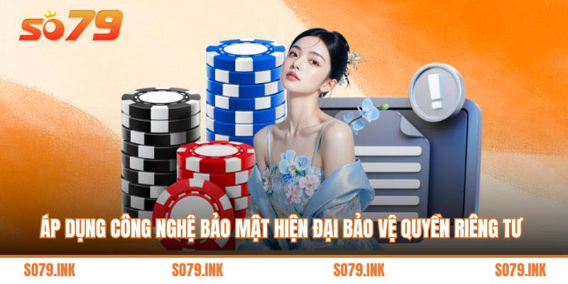 Áp dụng công nghệ bảo mật hiện đại bảo vệ quyền riêng tư