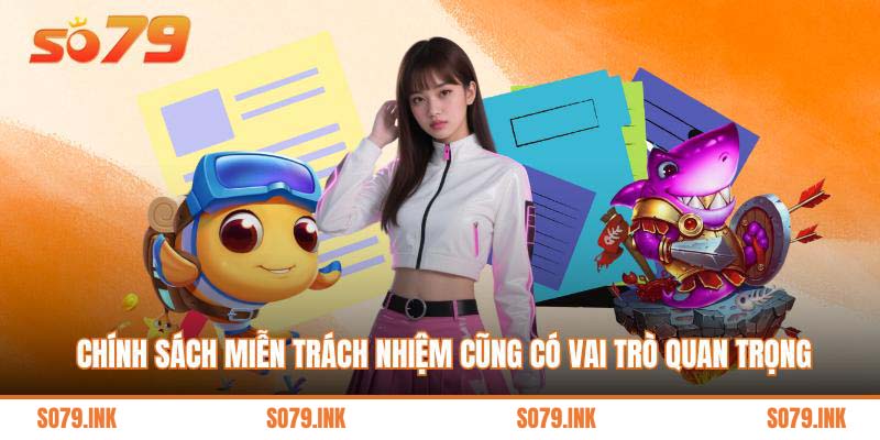 Chính sách miễn trách nhiệm cũng có vai trò quan trọng