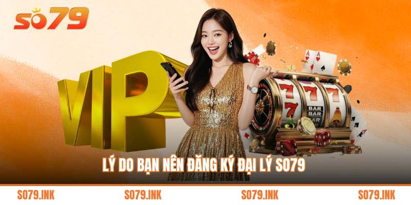 Lý do bạn nên đăng ký đại lý So79