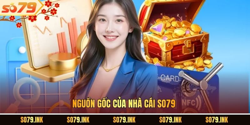 Nguồn gốc của nhà cái SO79.