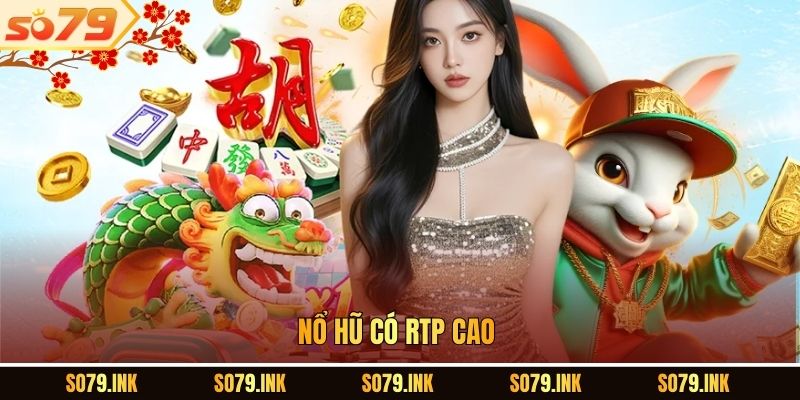 Nổ hũ có RTP cao.