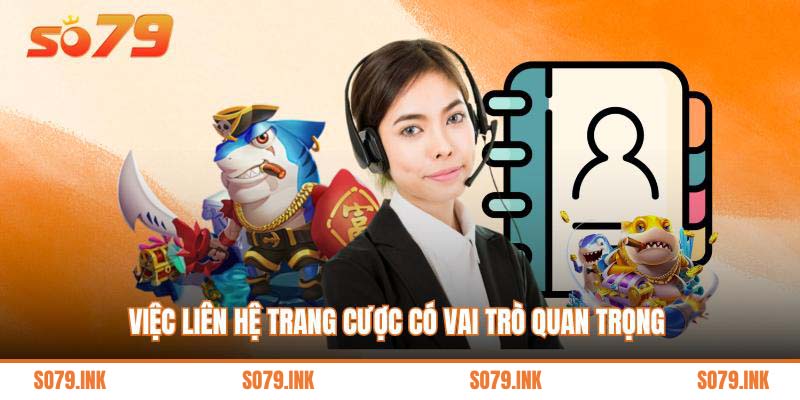 Việc liên hệ trang cược có vai trò quan trọng 